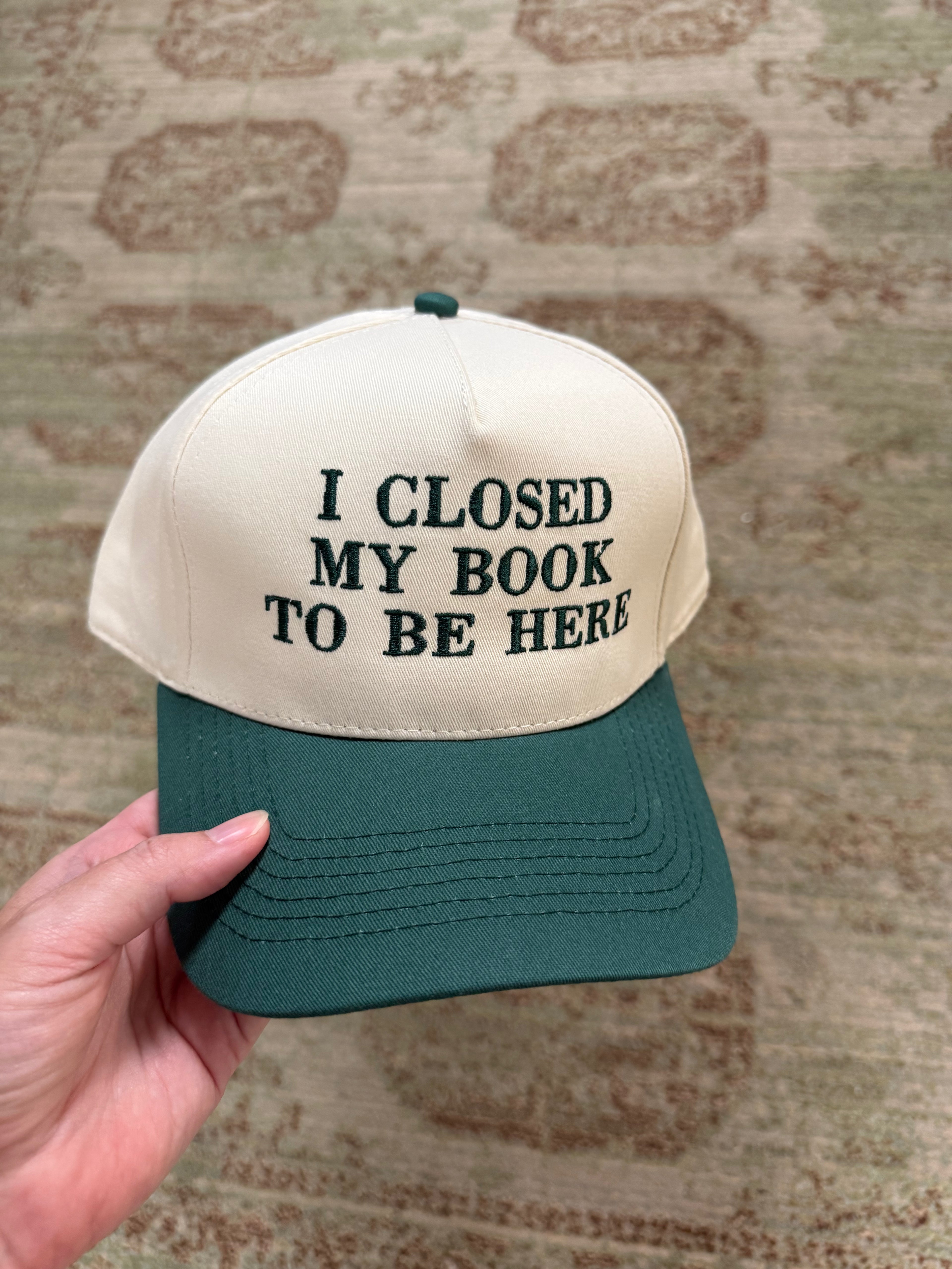 I Closed My Book to Be Here - Hat